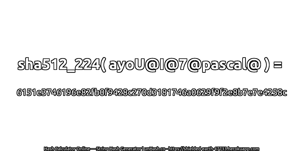 sha512_224( ayoU@I@7@pascal@ ) = 6151e3746196e82fb0f9428c270d3181746a0629f9f2e8b7e7e4258c | unHash.co