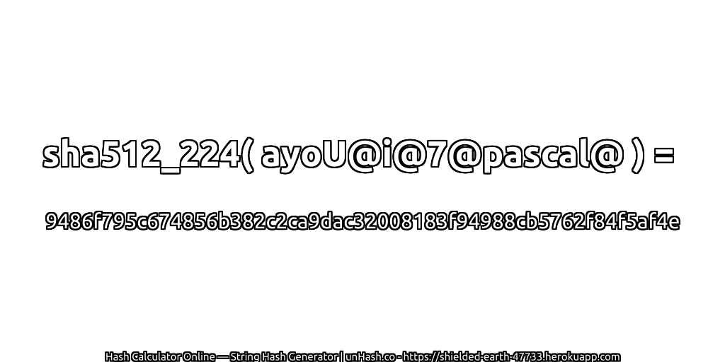 sha512_224( ayoU@i@7@pascal@ ) = 9486f795c674856b382c2ca9dac32008183f94988cb5762f84f5af4e | unHash.co