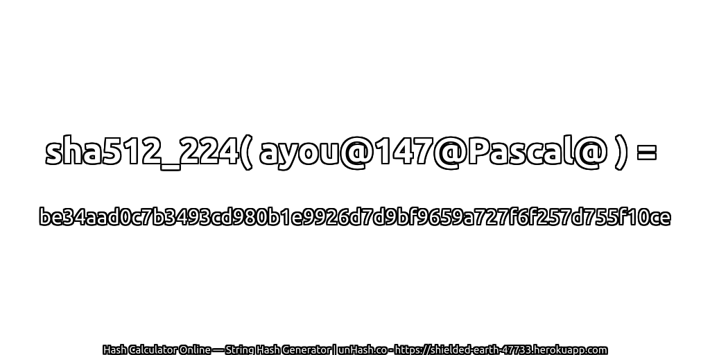 sha512_224( ayou@147@Pascal@ ) = be34aad0c7b3493cd980b1e9926d7d9bf9659a727f6f257d755f10ce | unHash.co