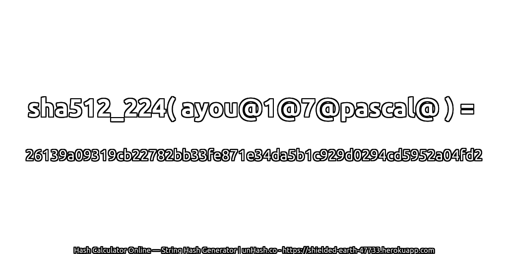 sha512_224( ayou@1@7@pascal@ ) = 26139a09319cb22782bb33fe871e34da5b1c929d0294cd5952a04fd2 | unHash.co
