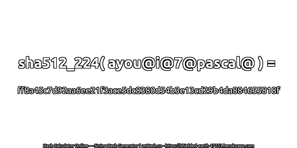 sha512_224( ayou@i@7@pascal@ ) = ff8a45c7d92aa6ee21f3ace5dc8380d54b3e13cd29b4da884655818f | unHash.co