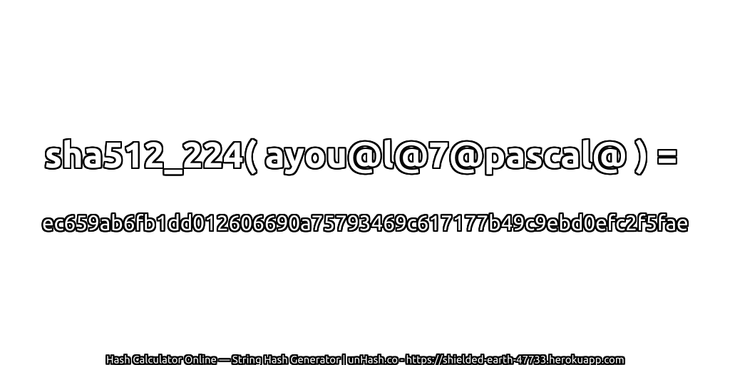 sha512_224( ayou@l@7@pascal@ ) = ec659ab6fb1dd012606690a75793469c617177b49c9ebd0efc2f5fae | unHash.co