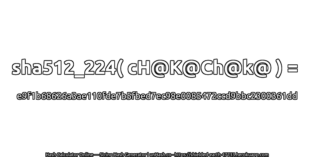 sha512_224( cH@K@Ch@k@ ) = e9f1b68626a3ae110fde7b5fbed7ec98e0085472ccd9bbc2300361dd | unHash.co