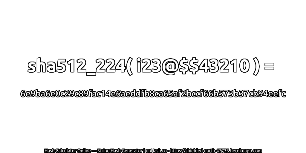 sha512_224( i23@$$43210 ) = 6e9ba6e0c29c89fac14e6aeddfb8ca65af2bccf66b573b37cb94eefc | unHash.co