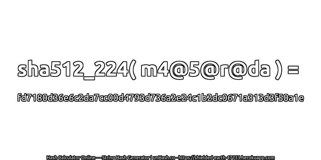 sha512_224( m4@5@r@da ) = fd7180d36e6c2da7cc00d4793d736a2e24c1b2dc0671a313d3f50a1e | unHash.co