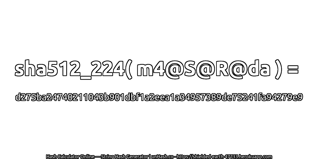 sha512_224( m4@S@R@da ) = d275ba24740211043b901dbf1a2eea1a34957389de75241fa94279e9 | unHash.co