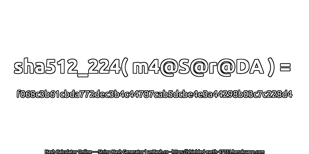 sha512_224( m4@S@r@DA ) = f068c3b61cbda772dec3b4c44787cab5dcbe4e3a44298b03c7c228d4 | unHash.co
