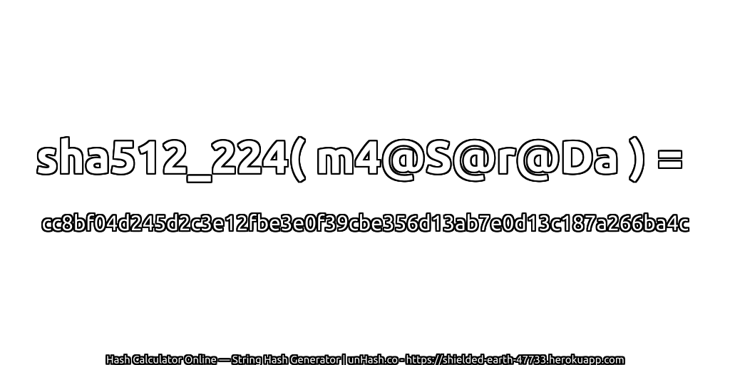 sha512_224( m4@S@r@Da ) = cc8bf04d245d2c3e12fbe3e0f39cbe356d13ab7e0d13c187a266ba4c | unHash.co