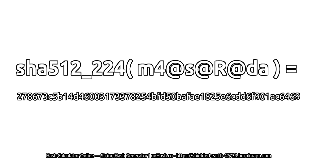 sha512_224( m4@s@R@da ) = 278673c5b14d46003173378254bfd50bafae1825e6cdd6f901ac6469 | unHash.co