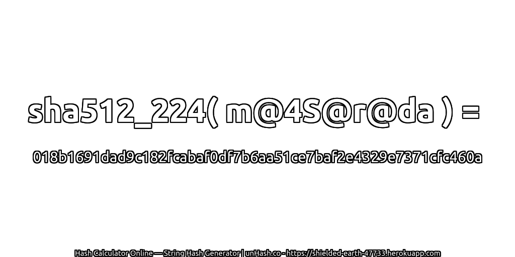 sha512_224( m@4S@r@da ) = 018b1691dad9c182fcabaf0df7b6aa51ce7baf2e4329e7371cfc460a | unHash.co