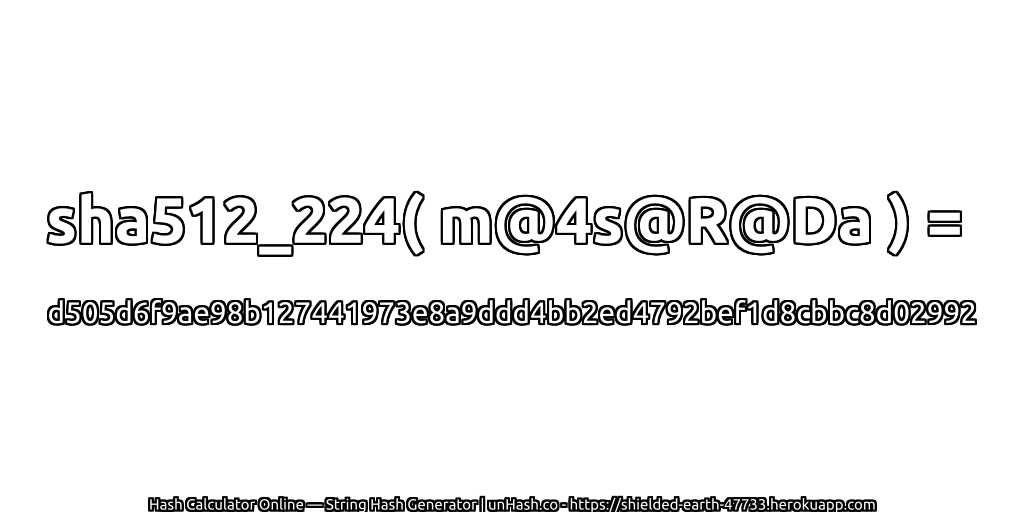 sha512_224( m@4s@R@Da ) = d505d6f9ae98b127441973e8a9ddd4bb2ed4792bef1d8cbbc8d02992 | unHash.co