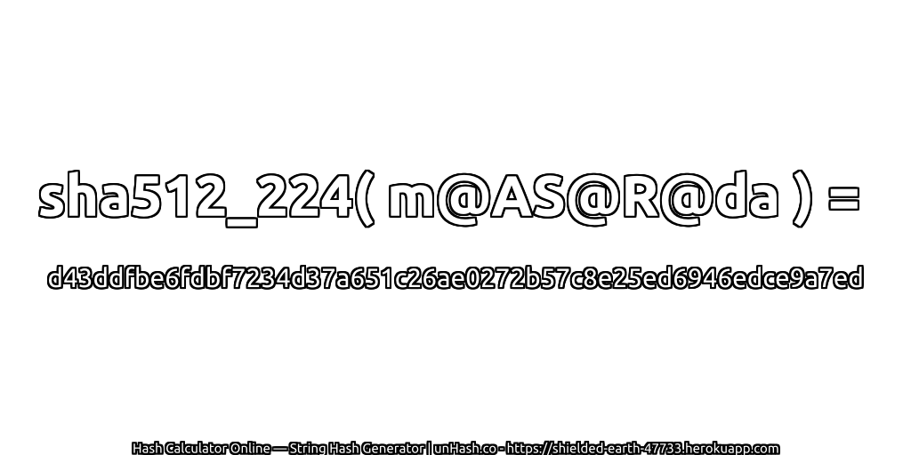 sha512_224( m@AS@R@da ) = d43ddfbe6fdbf7234d37a651c26ae0272b57c8e25ed6946edce9a7ed | unHash.co