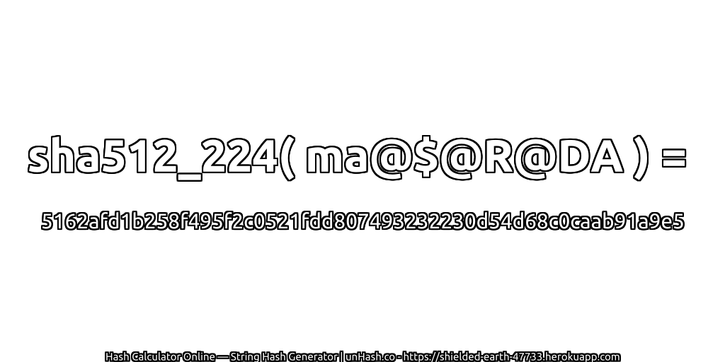 sha512_224( ma@$@R@DA ) = 5162afd1b258f495f2c0521fdd807493232230d54d68c0caab91a9e5 | unHash.co