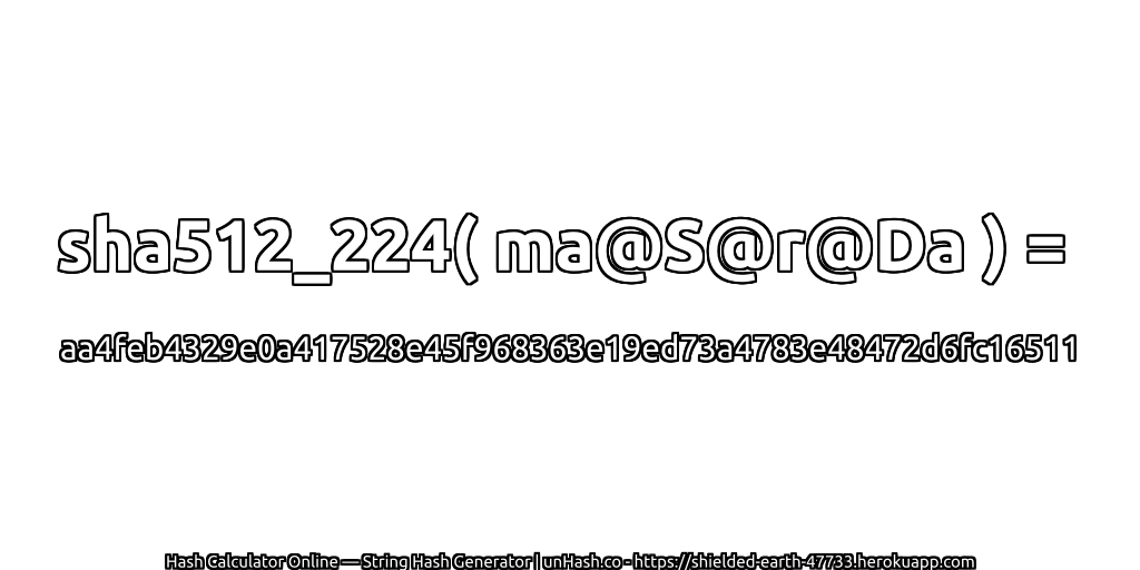 sha512_224( ma@S@r@Da ) = aa4feb4329e0a417528e45f968363e19ed73a4783e48472d6fc16511 | unHash.co