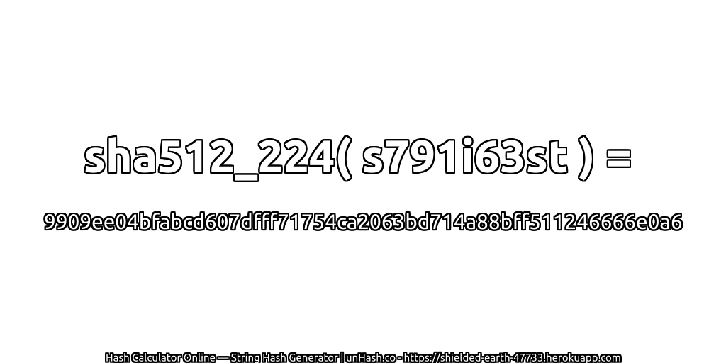 sha512_224( s791i63st ) = 9909ee04bfabcd607dfff71754ca2063bd714a88bff511246666e0a6 | unHash.co