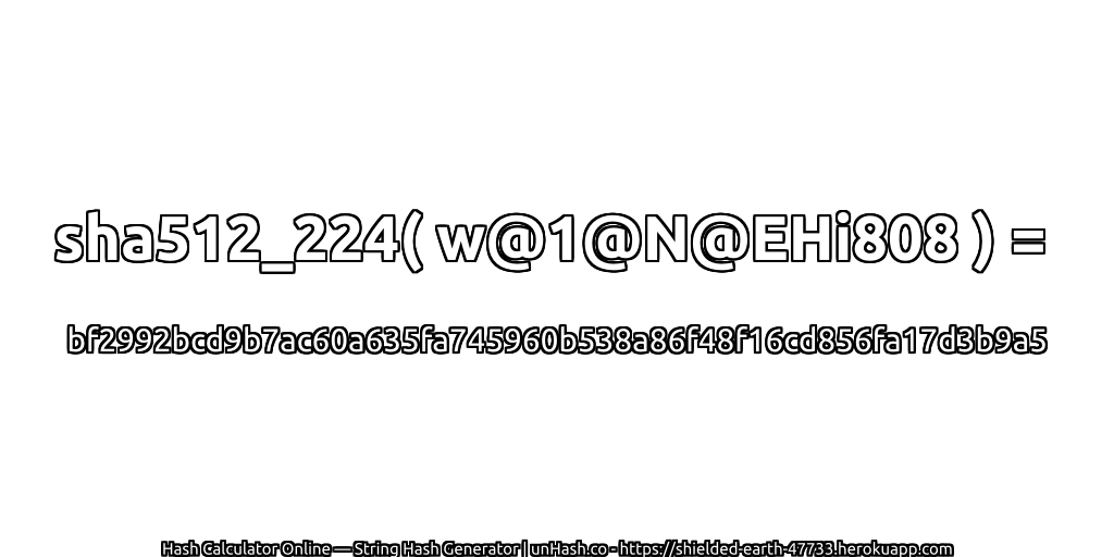 sha512_224( w@1@N@EHi808 ) = bf2992bcd9b7ac60a635fa745960b538a86f48f16cd856fa17d3b9a5 | unHash.co