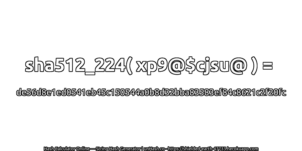 sha512_224( xp9@$cjsu@ ) = de56d8e1ed0541eb45c150544a0b8d32bba83583ef84c8621c2f20fc | unHash.co