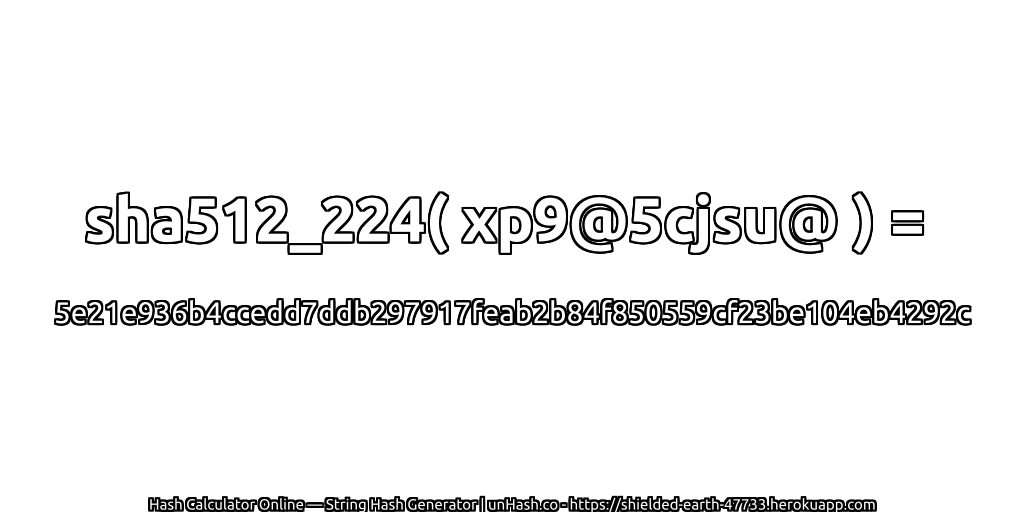 sha512_224( xp9@5cjsu@ ) = 5e21e936b4ccedd7ddb297917feab2b84f850559cf23be104eb4292c | unHash.co
