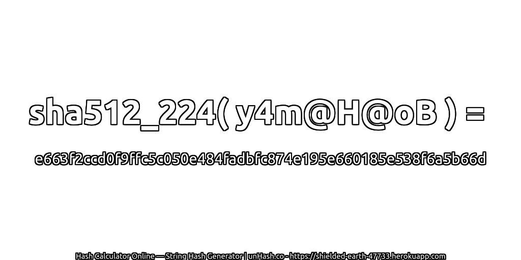 sha512_224( y4m@H@oB ) = e663f2ccd0f9ffc5c050e484fadbfc874e195e660185e538f6a5b66d | unHash.co