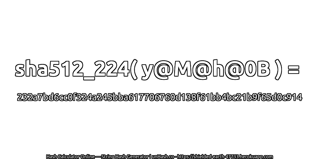 sha512_224( y@M@h@0B ) = 232a7bd6cc0f324a245bba617706760d138f61bb4bc21b9f65d0c914 | unHash.co