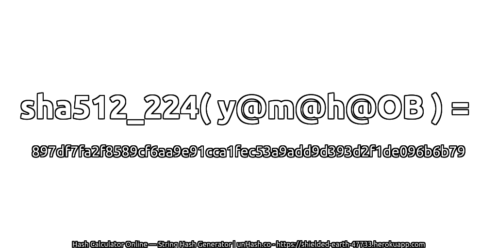 sha512_224( y@m@h@OB ) = 897df7fa2f8589cf6aa9e91cca1fec53a9add9d393d2f1de096b6b79 | unHash.co
