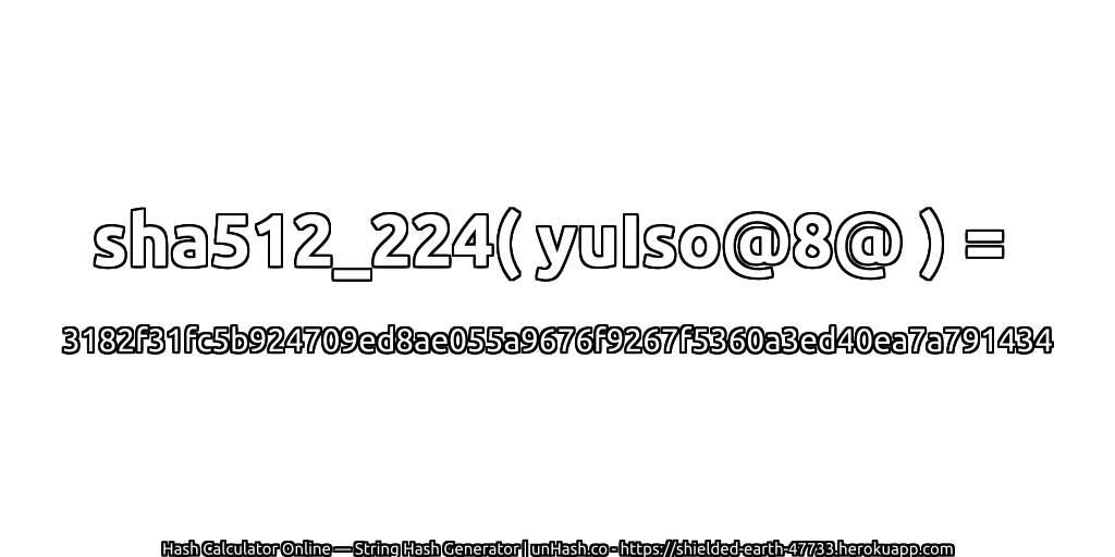 sha512_224( yuIso@8@ ) = 3182f31fc5b924709ed8ae055a9676f9267f5360a3ed40ea7a791434 | unHash.co