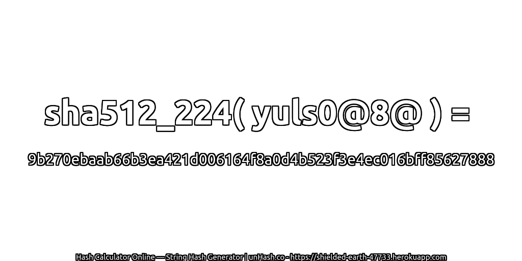 sha512_224( yuls0@8@ ) = 9b270ebaab66b3ea421d006164f8a0d4b523f3e4ec016bff85627888 | unHash.co