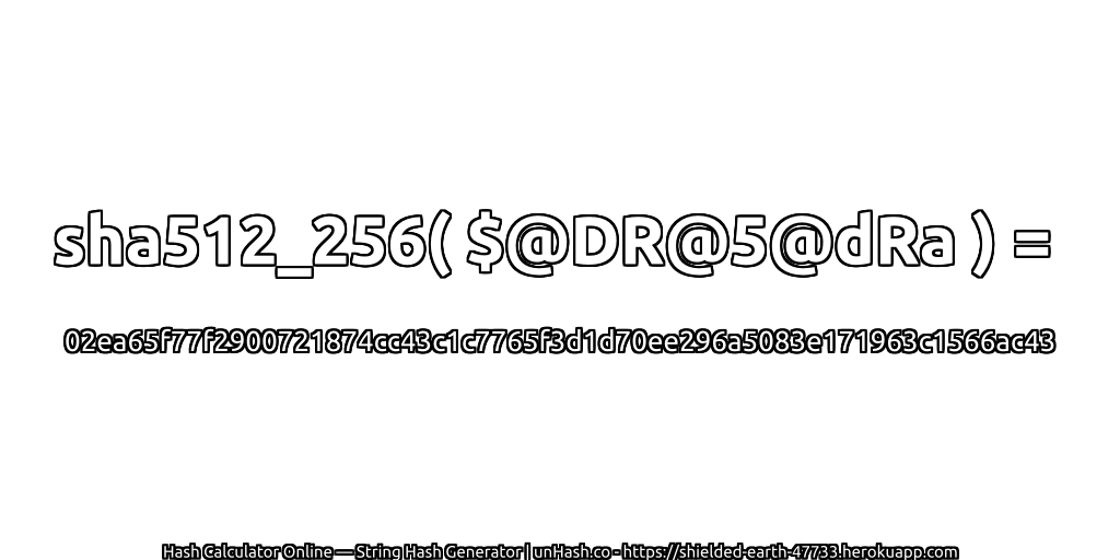 sha512_256( $@DR@5@dRa ) = 02ea65f77f2900721874cc43c1c7765f3d1d70ee296a5083e171963c1566ac43 | unHash.co