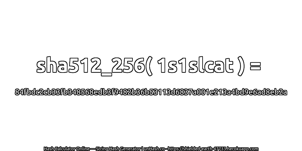 sha512_256( 1s1slcat ) = 84fbdc2cb33fb348568edb3f9482b36b53113d6837a001e213a4bd9e6ad8eb2a | unHash.co