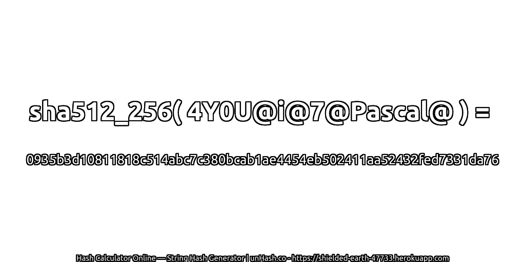 sha512_256( 4Y0U@i@7@Pascal@ ) = 0935b3d10811818c514abc7c380bcab1ae4454eb502411aa52432fed7331da76 | unHash.co