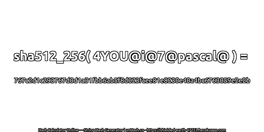 sha512_256( 4YOU@i@7@pascal@ ) = 767c2d1c293767d0d1a31fbb6ab5f8d023fcee81e8230e40a4bc6763059e2e2b | unHash.co