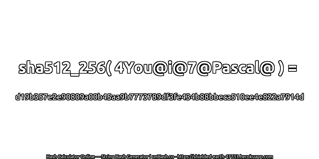 sha512_256( 4You@i@7@Pascal@ ) = d19b357e2e90809a00b45aa9b7773789df3fe434b88bbeca510ee4e822a7914d | unHash.co