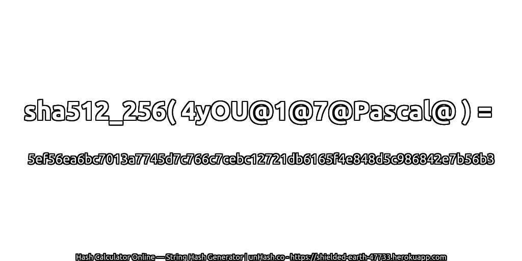 sha512_256( 4yOU@1@7@Pascal@ ) = 5ef56ea6bc7013a7745d7c766c7cebc12721db6165f4e848d5c986842e7b56b3 | unHash.co