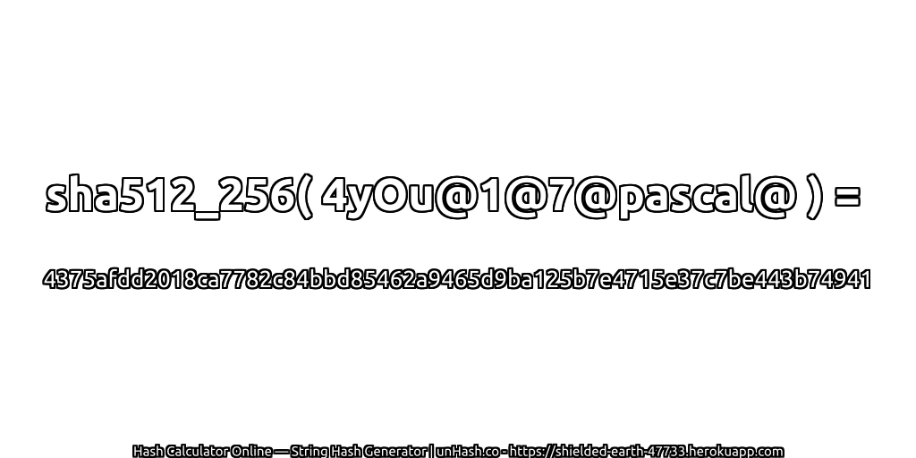 sha512_256( 4yOu@1@7@pascal@ ) = 4375afdd2018ca7782c84bbd85462a9465d9ba125b7e4715e37c7be443b74941 | unHash.co