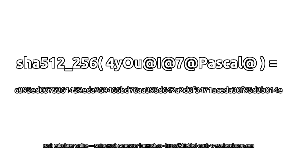 sha512_256( 4yOu@I@7@Pascal@ ) = c895ed0375361459eda269466bd76aa398d642a2d3f3471aceda30f95d3b014e | unHash.co