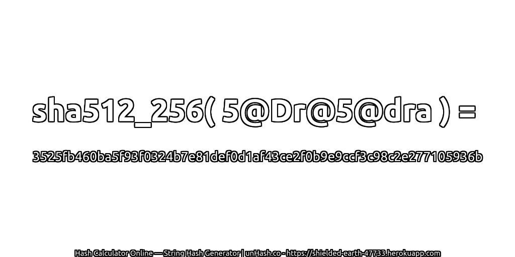 sha512_256( 5@Dr@5@dra ) = 3525fb460ba5f93f0324b7e81def0d1af43ce2f0b9e9ccf3c98c2e277105936b | unHash.co