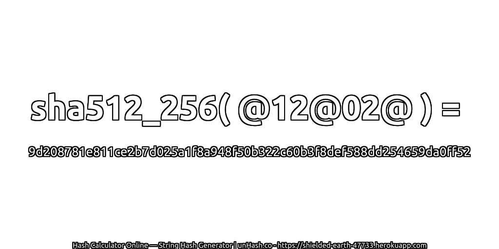 sha512_256( @12@02@ ) = 9d208781e811ce2b7d025a1f8a948f50b322c60b3f8def588dd254659da0ff52 | unHash.co