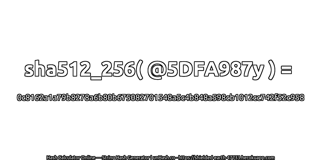 sha512_256( @5DFA987y ) = 0c8162a1a79b8278a6b80b675082701548a5c4b848a598cb1012cc742f52c958 | unHash.co