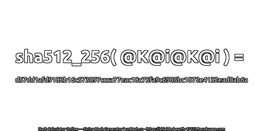 sha512_256( @K@i@K@i ) = d57dd1afd9182b16c573097ccca77eac18c75fa9c6905bc1072e4132ead0ab6a | unHash.co