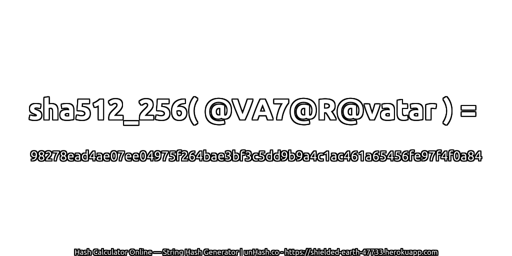 sha512_256( @VA7@R@vatar ) = 98278ead4ae07ee04975f264bae3bf3c5dd9b9a4c1ac461a65456fe97f4f0a84 | unHash.co