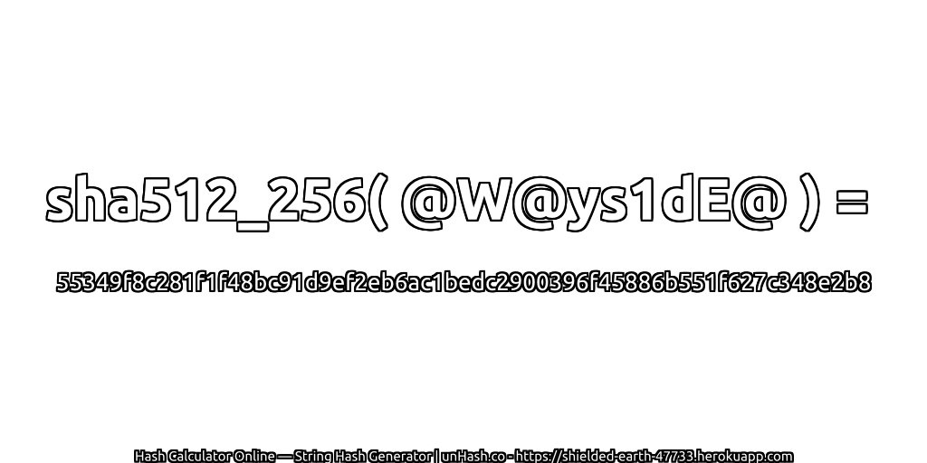 sha512_256( @W@ys1dE@ ) = 55349f8c281f1f48bc91d9ef2eb6ac1bedc2900396f45886b551f627c348e2b8 | unHash.co
