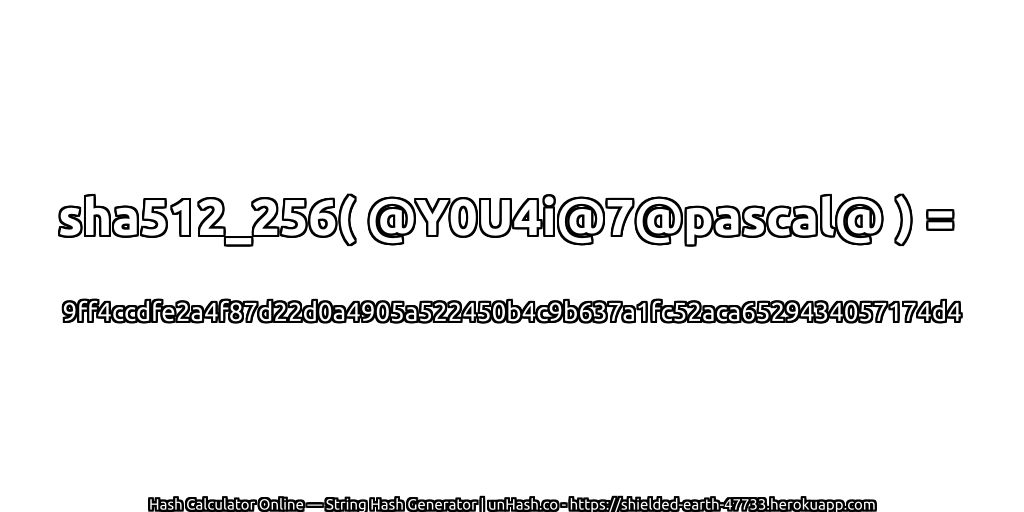 sha512_256( @Y0U4i@7@pascal@ ) = 9ff4ccdfe2a4f87d22d0a4905a522450b4c9b637a1fc52aca6529434057174d4 | unHash.co
