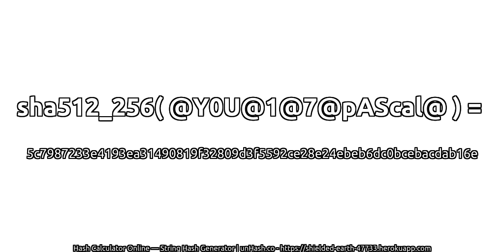 sha512_256( @Y0U@1@7@pAScal@ ) = 5c7987233e4193ea31490819f32809d3f5592ce28e24ebeb6dc0bcebacdab16e | unHash.co