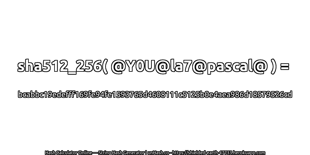 sha512_256( @Y0U@la7@pascal@ ) = bcabbc19edefff169fe94fe1593765d4608111c5125b0e4aea986d18579526cd | unHash.co