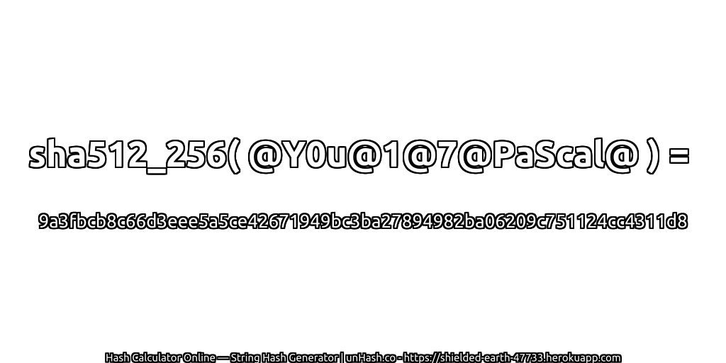 sha512_256( @Y0u@1@7@PaScal@ ) = 9a3fbcb8c66d3eee5a5ce42671949bc3ba27894982ba06209c751124cc4311d8 | unHash.co