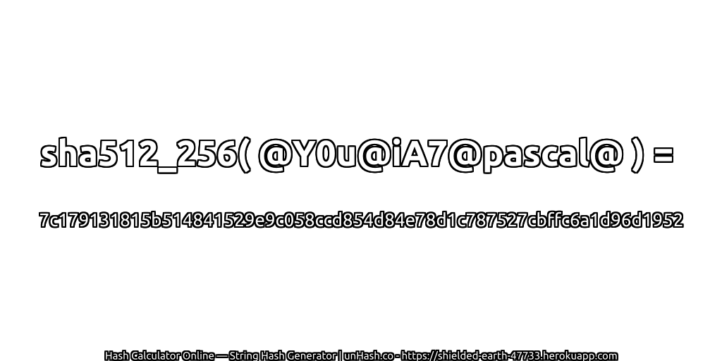 sha512_256( @Y0u@iA7@pascal@ ) = 7c179131815b514841529e9c058ccd854d84e78d1c787527cbffc6a1d96d1952 | unHash.co