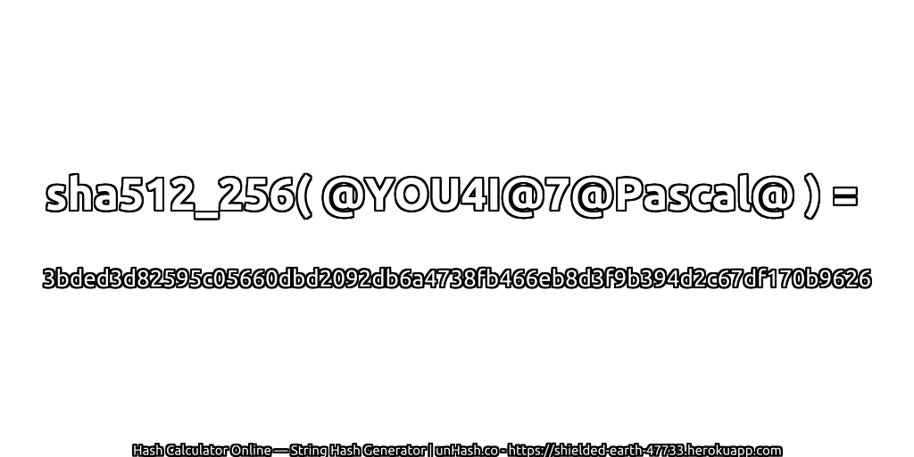 sha512_256( @YOU4I@7@Pascal@ ) = 3bded3d82595c05660dbd2092db6a4738fb466eb8d3f9b394d2c67df170b9626 | unHash.co