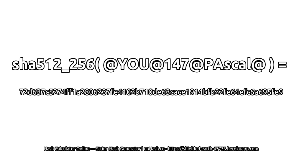 sha512_256( @YOU@147@PAscal@ ) = 72d637c5274ff1a2806237fe4102b710de63cace1914bfb22fe64efc6a695fe9 | unHash.co