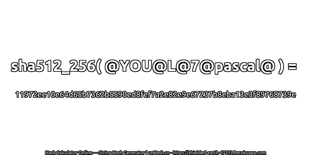 sha512_256( @YOU@L@7@pascal@ ) = 11972ee10e64d65b7362b5590ed8fef7a2e82e9e67237b8eba13e3f89768739e | unHash.co