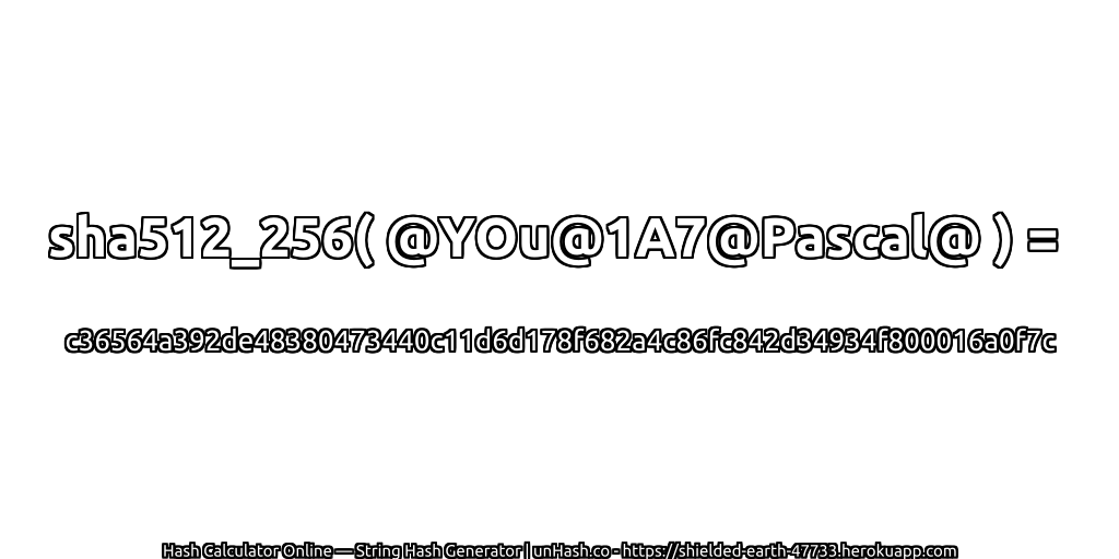 sha512_256( @YOu@1A7@Pascal@ ) = c36564a392de48380473440c11d6d178f682a4c86fc842d34934f800016a0f7c | unHash.co